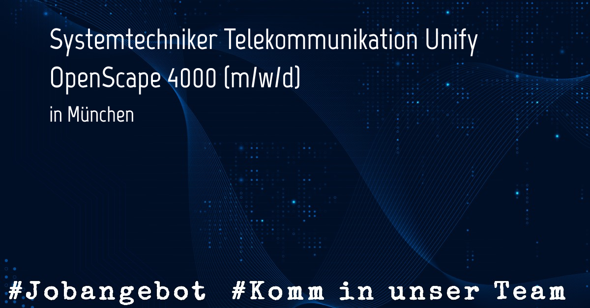 Systemtechniker Telekommunikation Unify OpenScape 4000 (m/w/d)