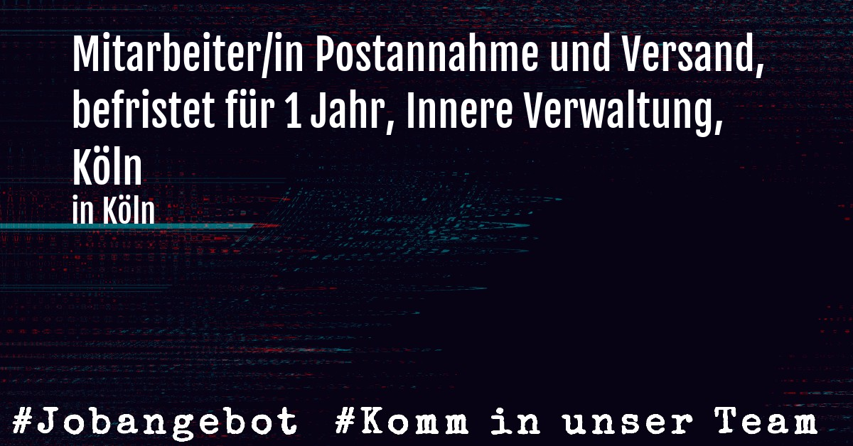 Mitarbeiter/in Postannahme und Versand, befristet für 1 Jahr, Innere Verwaltung, Köln