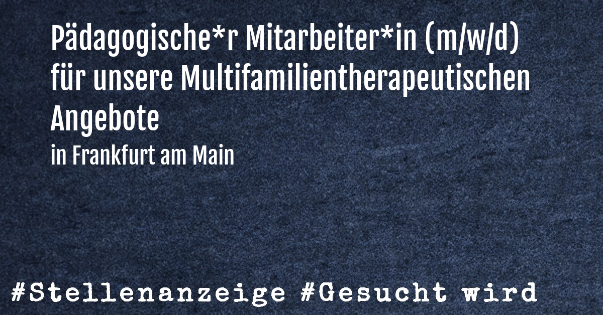 Pädagogische*r Mitarbeiter*in (m/w/d) für unsere Multifamilientherapeutischen Angebote