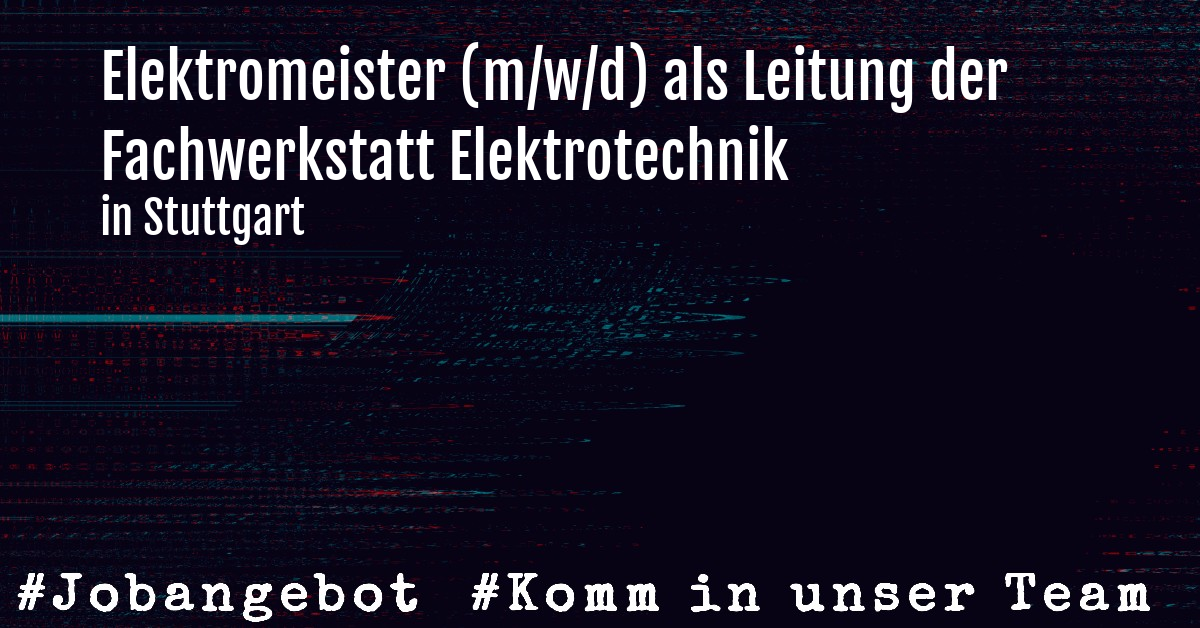 Elektromeister (m/w/d) als Leitung der Fachwerkstatt Elektrotechnik